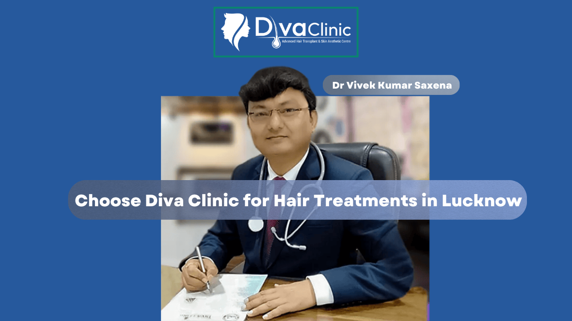 Why You Should Choose Diva Clinic for Hair Treatments in Lucknow