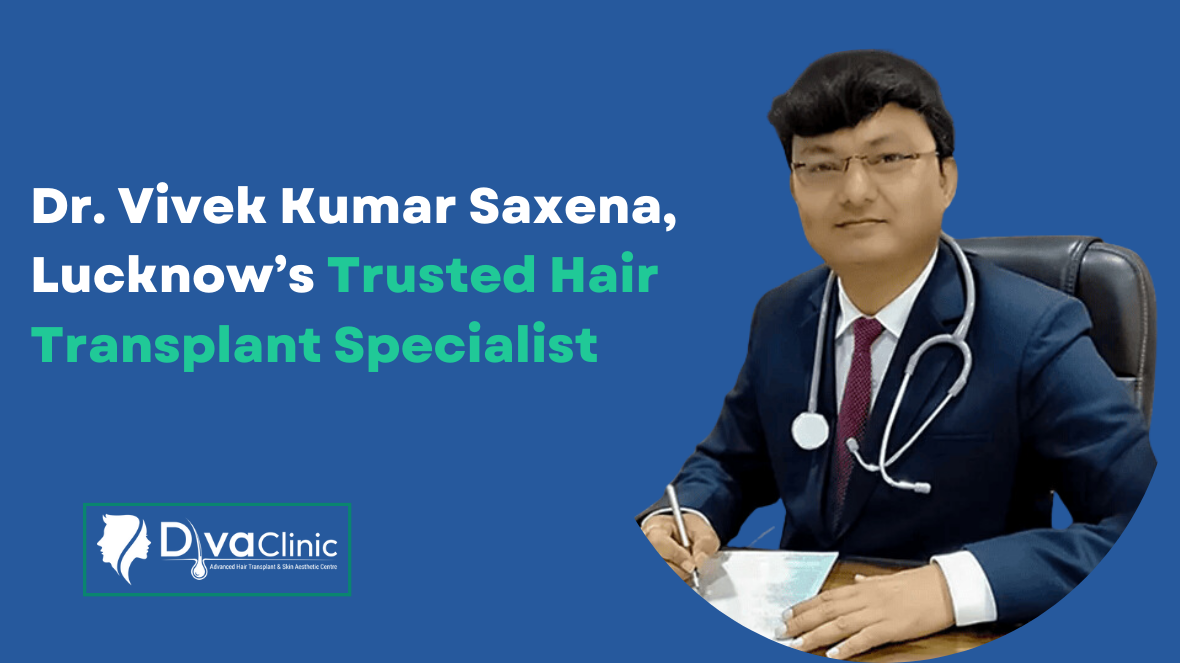 Why Dr Vivek Kumar Saxena is Lucknow’s Go-To Hair Transplant Specialist