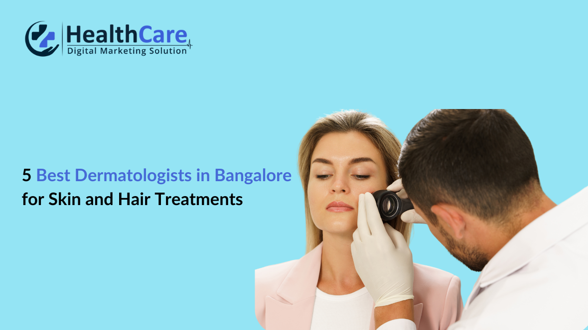 5 Best Dermatologists in Bangalore for Skin and Hair Treatments