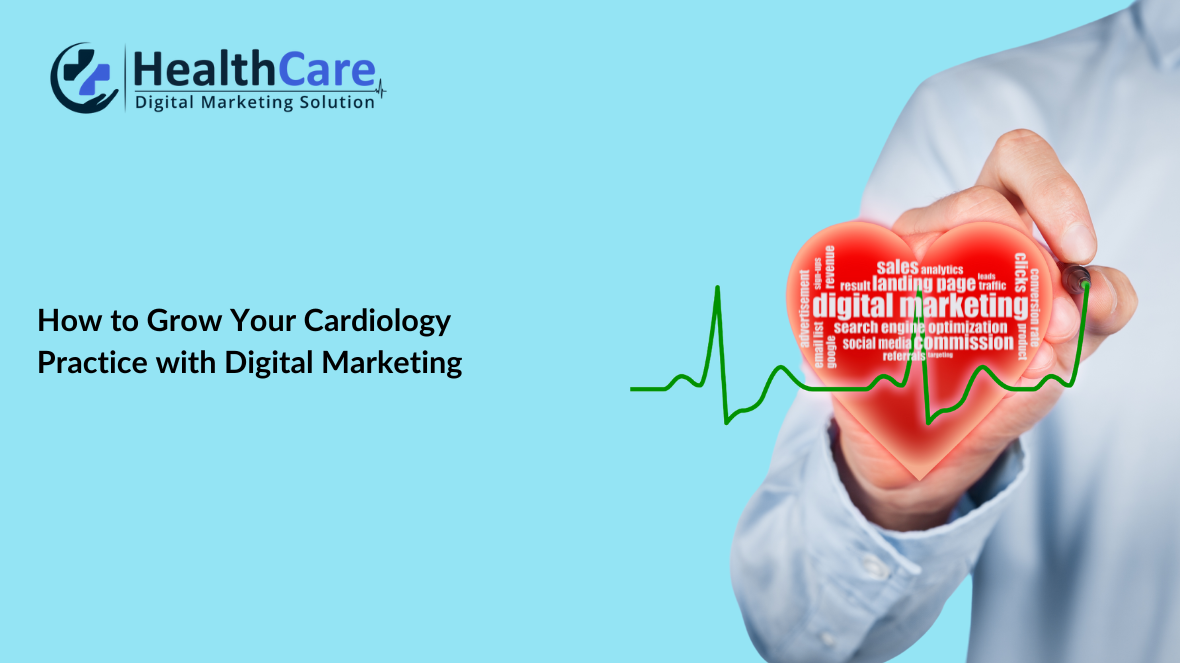 Why Digital Marketing is Essential for Growing Your Cardiology Practice