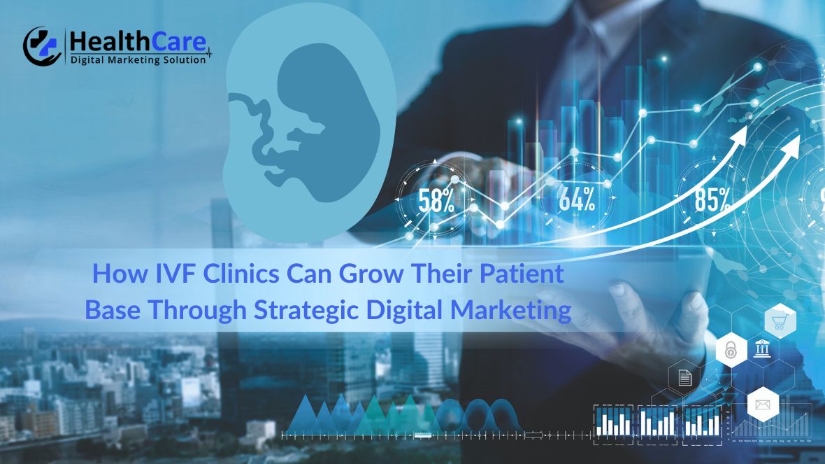 How IVF Clinics Can Grow Their Patient Base Through Strategic Digital Marketing
