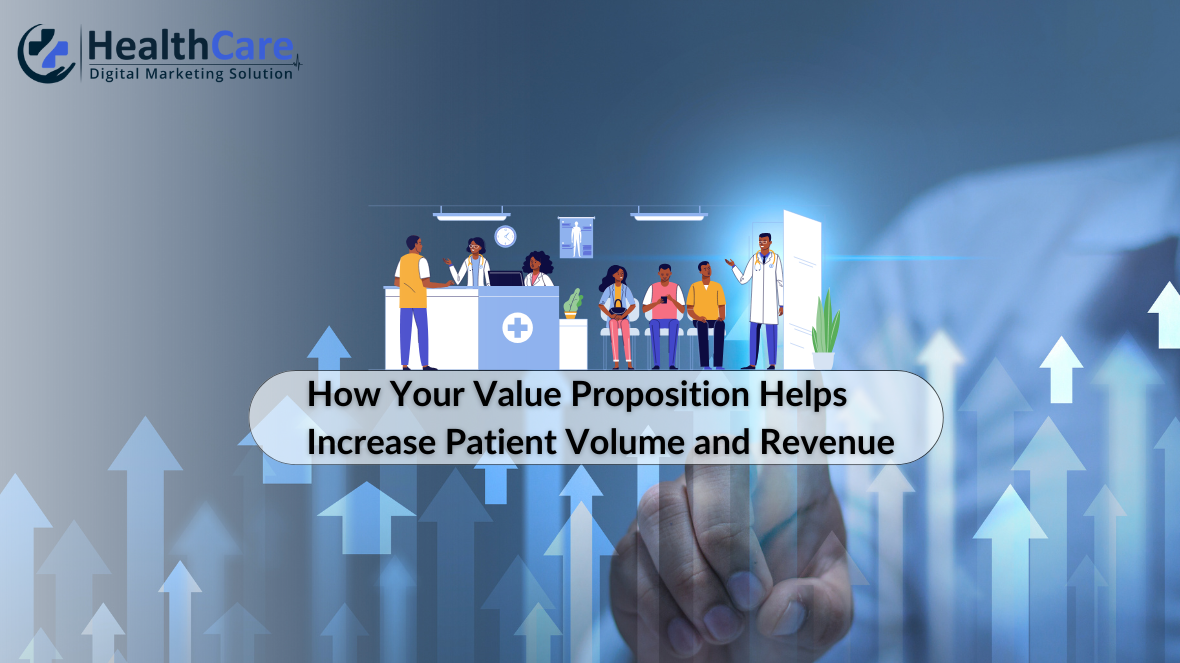 How Your Value Proposition Helps Increase Patient Volume and Revenue