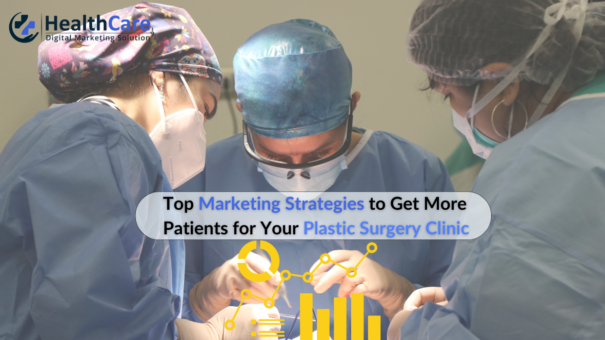 Top Marketing Strategies to Get More Patients for Your Plastic Surgery Clinic