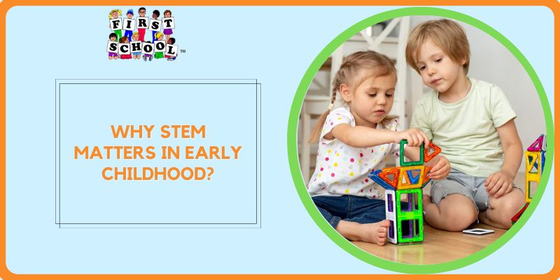 Why STEM Matters in Early Childhood?