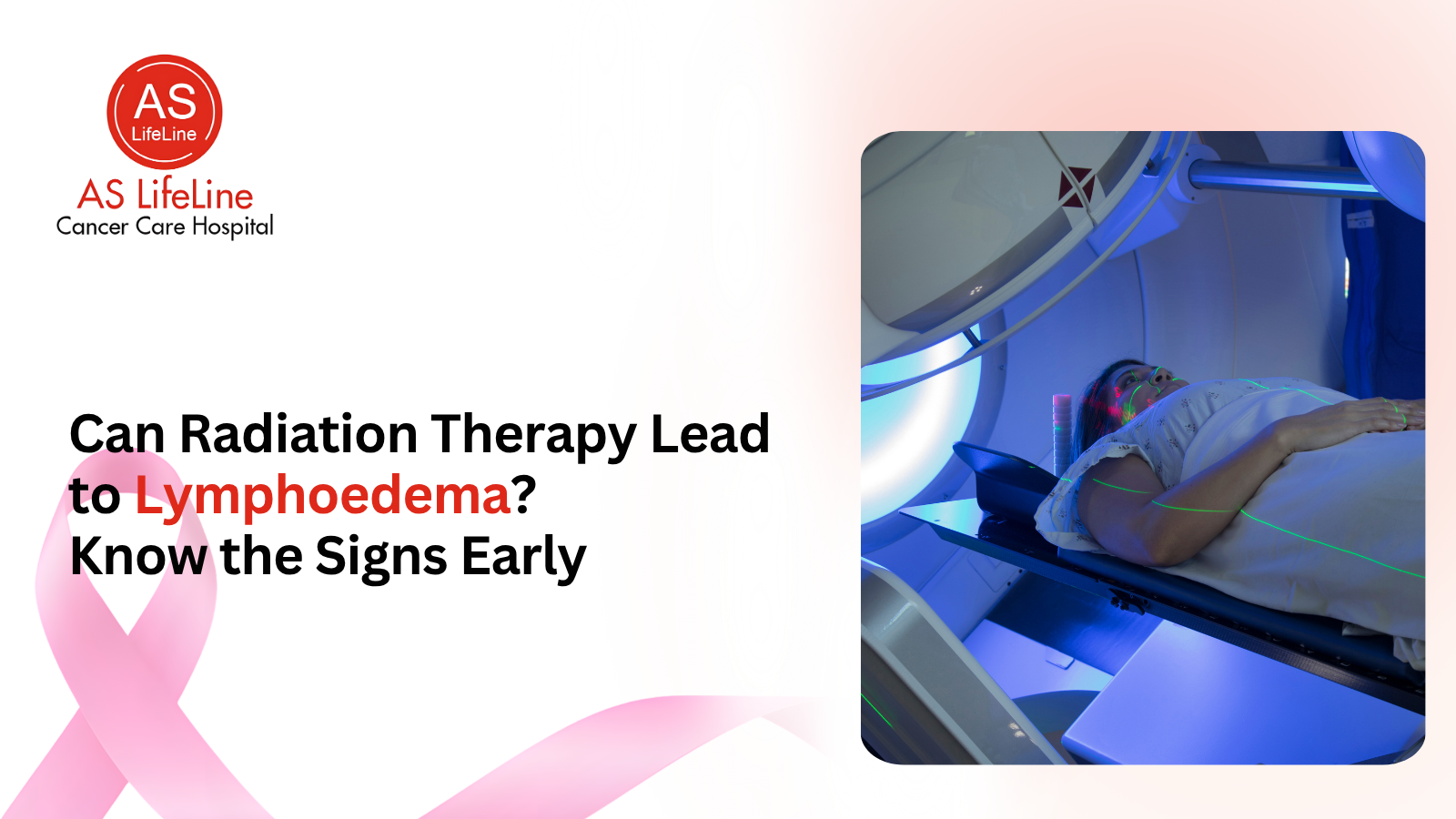 Can Radiation Therapy Lead  to Lymphoedema?  Know the Signs Early