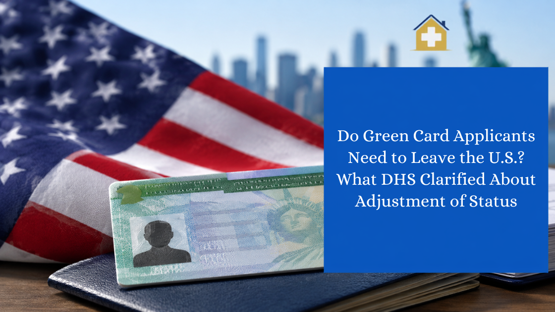 Do Green Card Applicants Need to Leave the U.S.? What DHS Clarified About Adjustment of Status