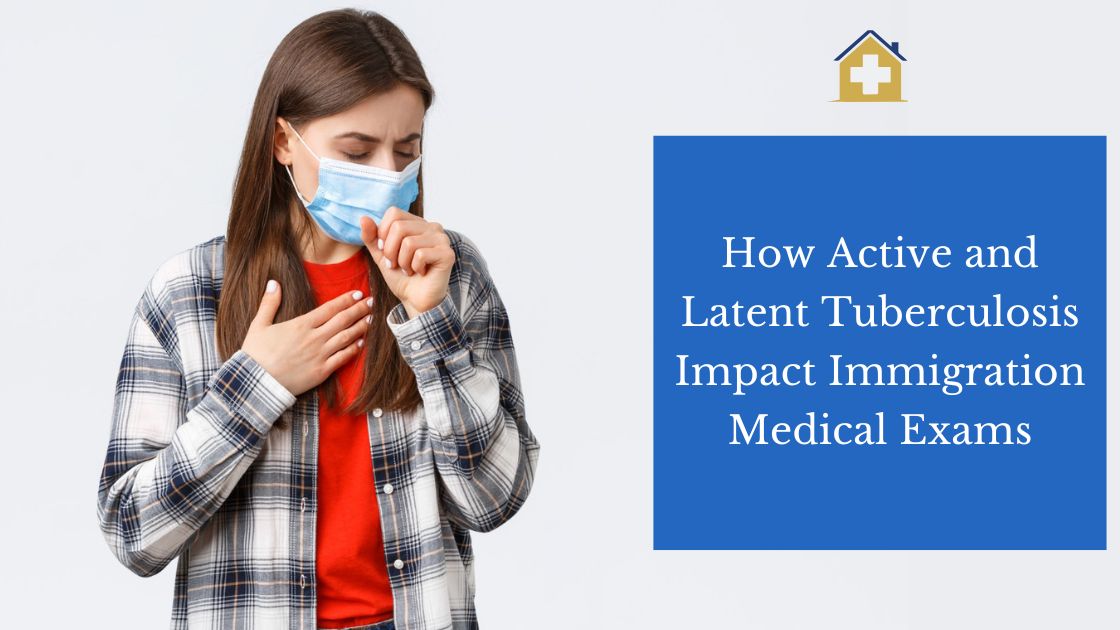 How Active and Latent Tuberculosis Impact Immigration Medical Exams