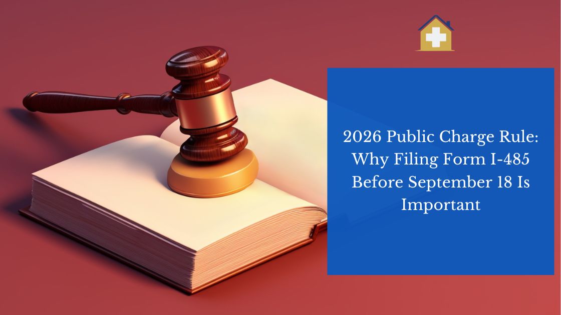 2026 Public Charge Rule: Why Filing Form I-485 Before September 18 Is Important