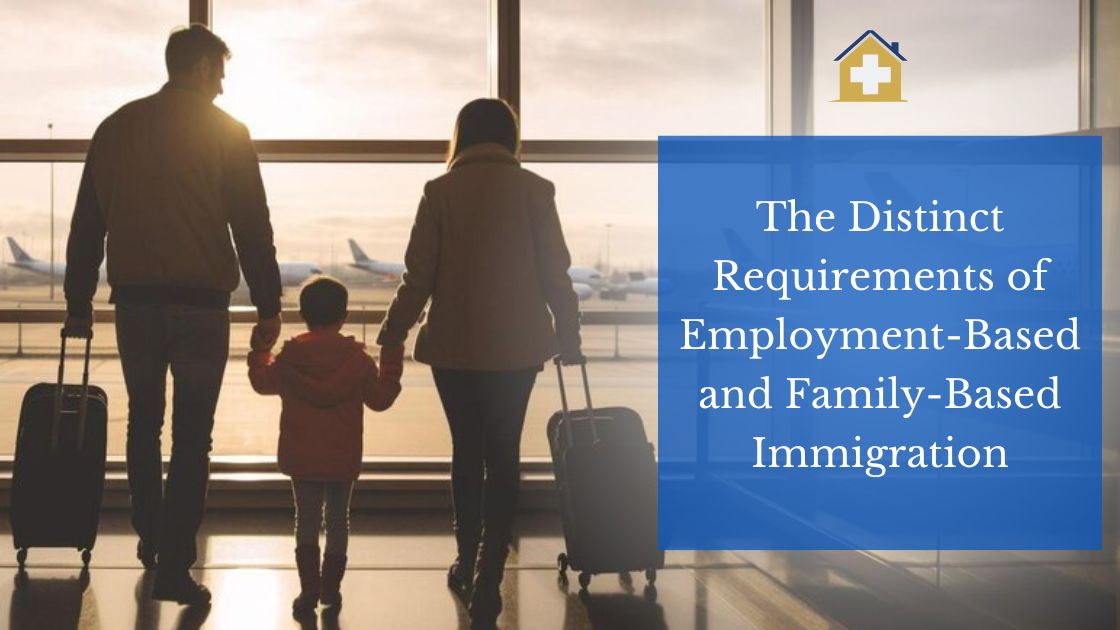 The Distinct Requirements of Employment-Based and Family-Based Immigration