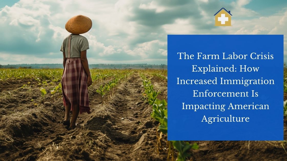 The Farm Labor Crisis Explained: How Increased Immigration Enforcement Is Impacting American Agriculture
