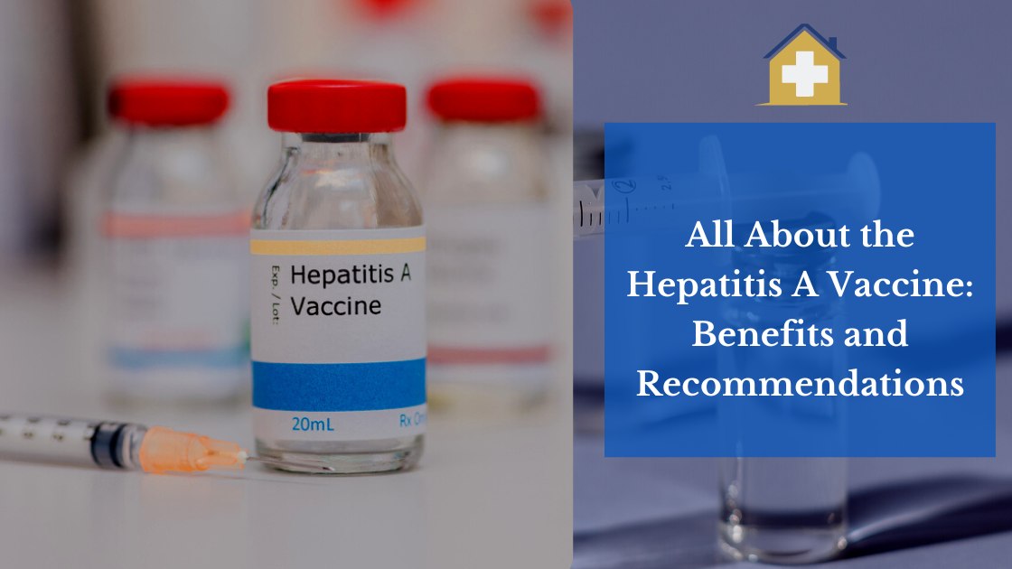 All About the Hepatitis A Vaccine: Benefits and Recommendations