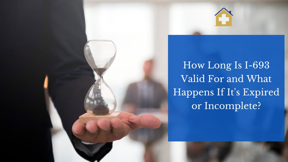 How Long Is I-693 Valid For and What Happens If It's Expired or Incomplete?