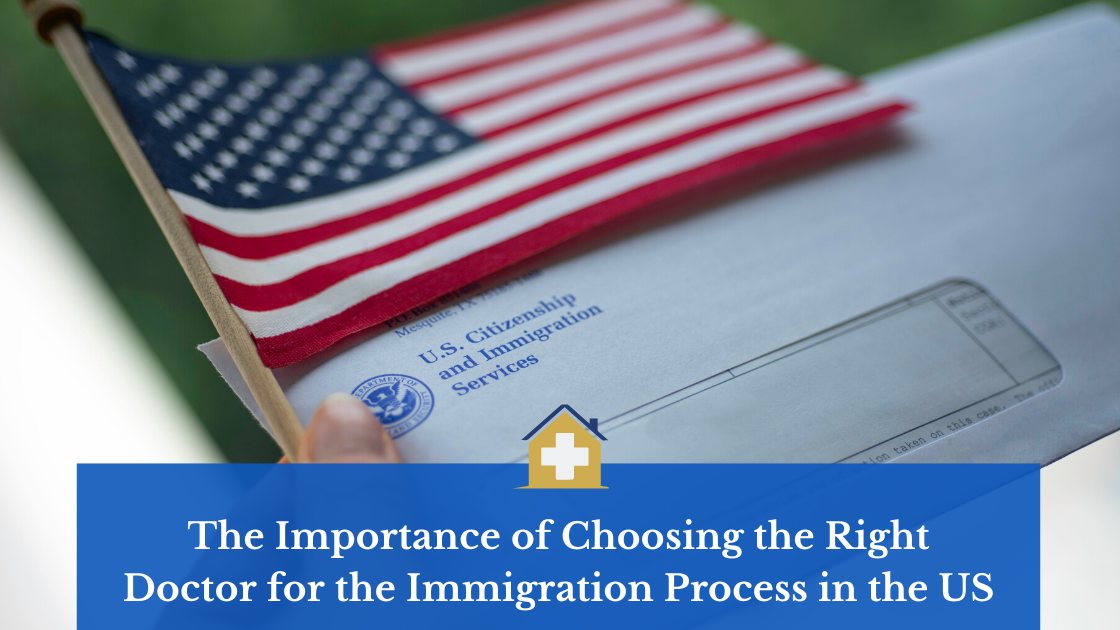 The Importance of Choosing the Right Doctor for the Immigration Process in the US
