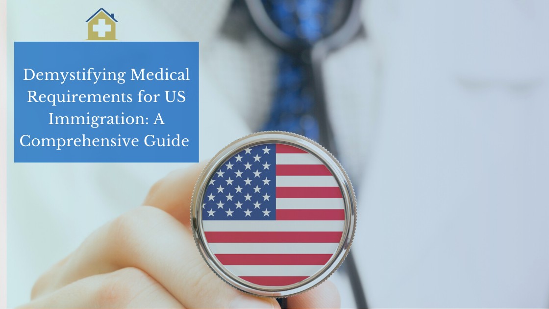 Demystifying Medical Requirements for US Immigration: A Comprehensive Guide 