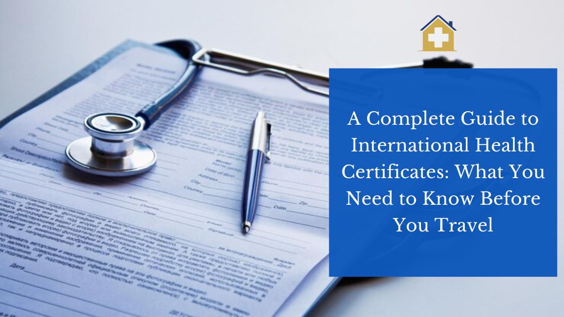 A Complete Guide to International Health Certificates: What You Need to Know Before You Travel
