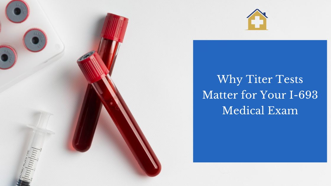 Why Titer Tests Matter for Your I-693 Medical Exam