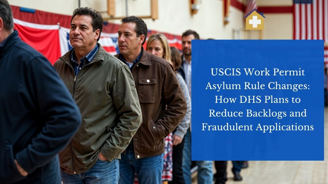 USCIS Work Permit Asylum Rule Changes: How DHS Plans to Reduce Backlogs and Fraudulent Applications
