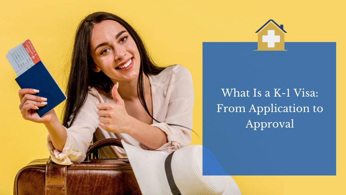 What Is a K-1 Visa: From Application to Approval