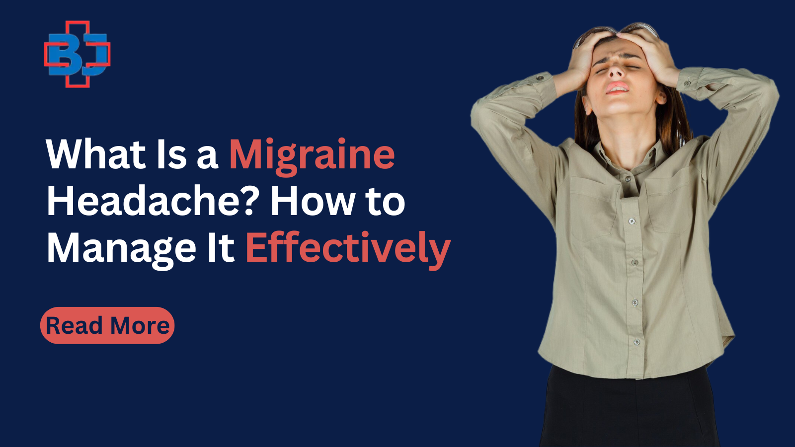 What Is a Migraine Headache? How to Manage It Effectively