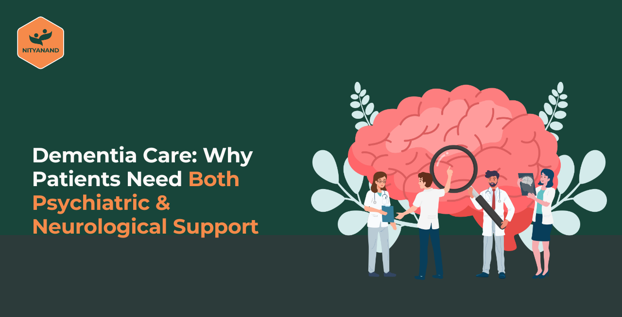 Why Dementia Patients Need Integrated Psychiatric and Neurological Support