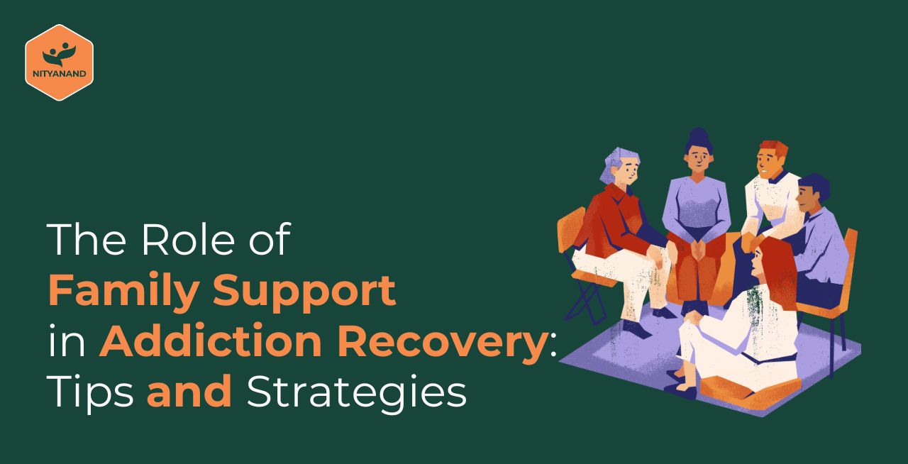 The Role of Family Support in Addiction Recovery: Tips and Strategies