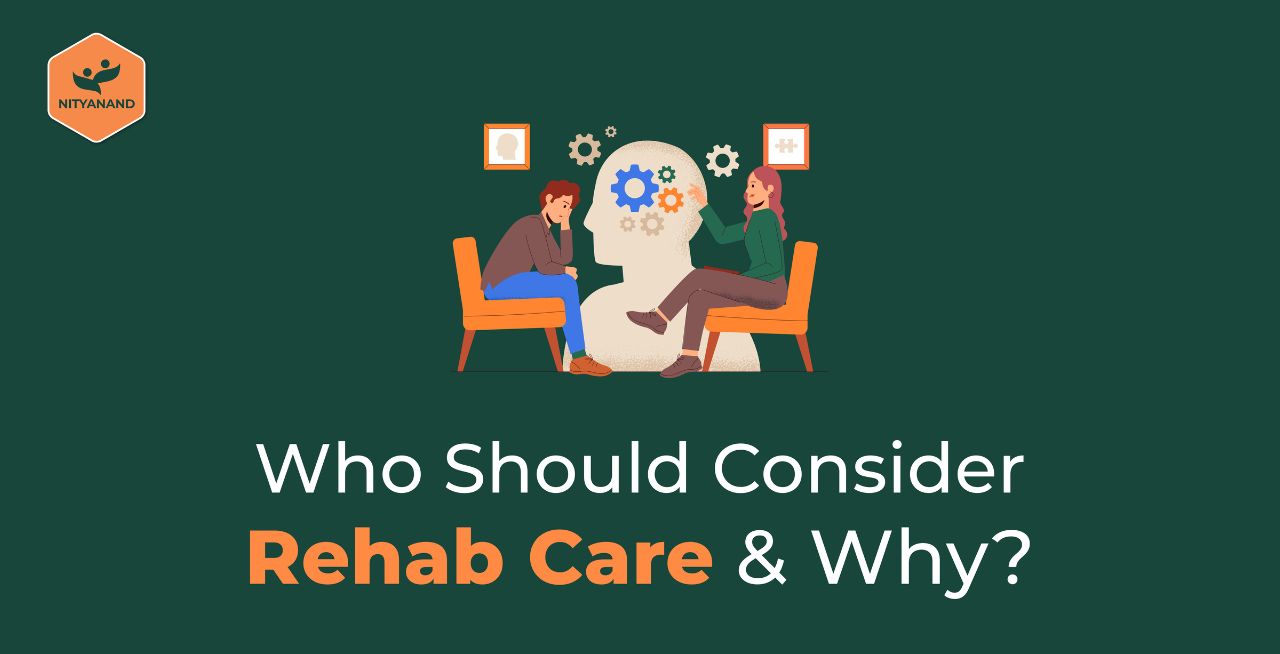 Who Should Consider Rehab Care and Why? 