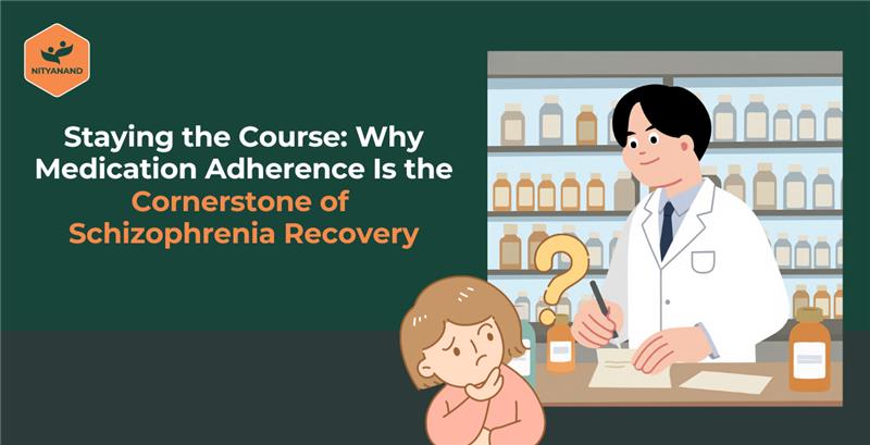 Why Medication Adherence Is the Cornerstone of Schizophrenia Recovery