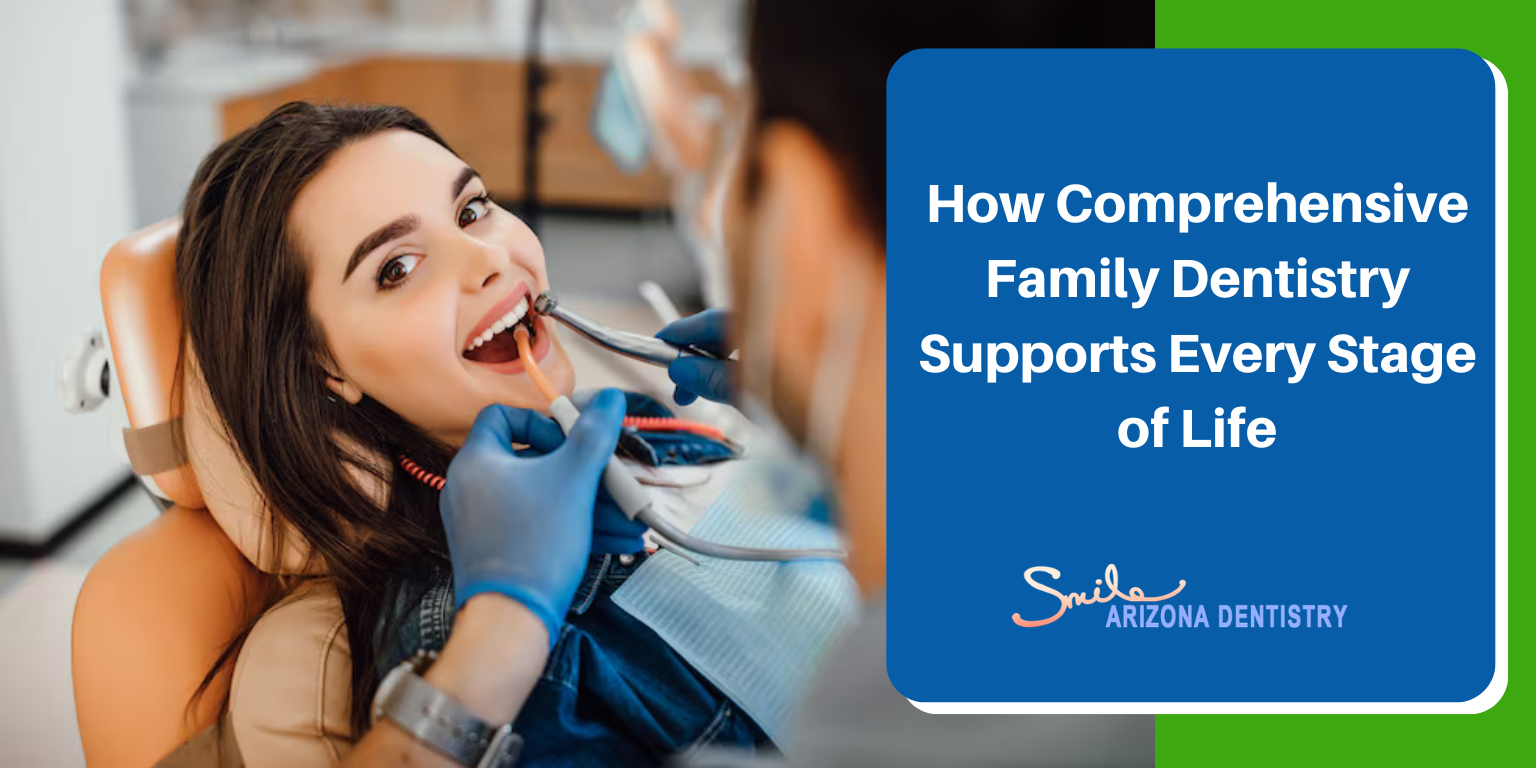 How Comprehensive Family Dentistry Supports Every Stage of Life
