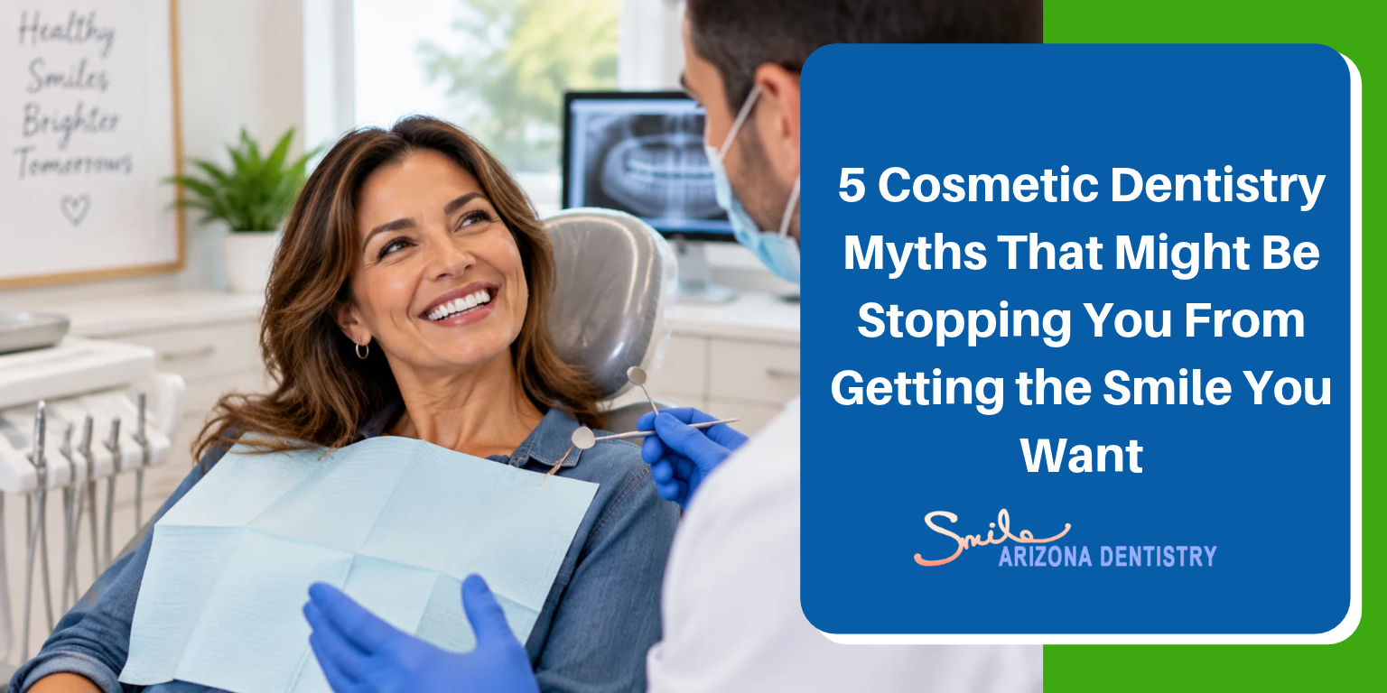 5 Cosmetic Dentistry Myths That Might Be Stopping You From Getting the Smile You Want