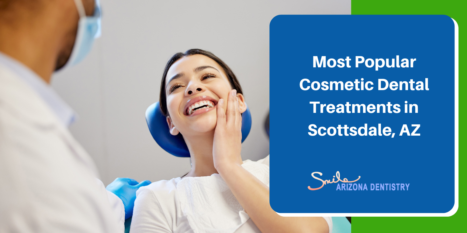 Most Popular Cosmetic Dental Treatments in Scottsdale, AZ