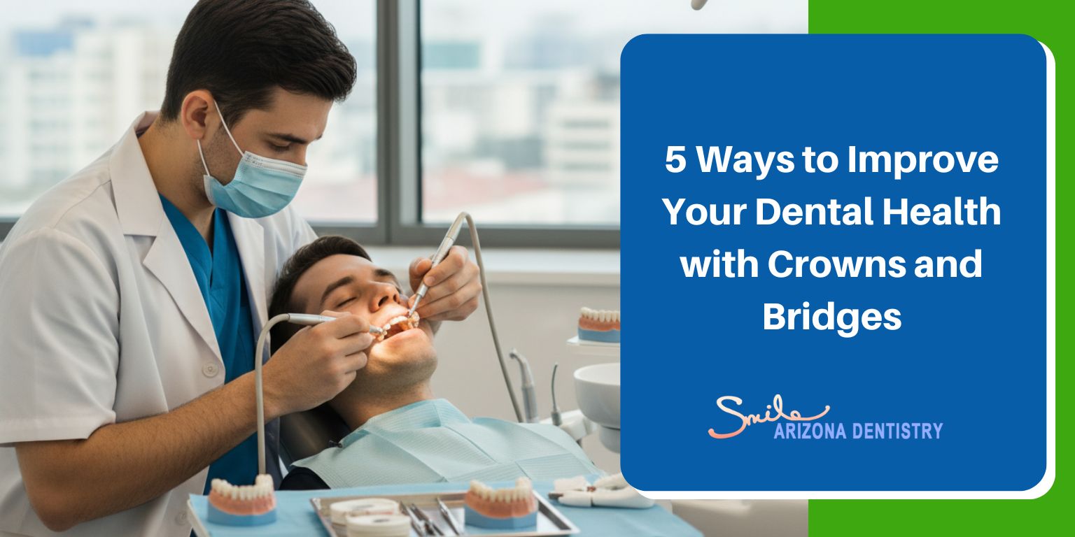 5 Ways to Improve Your Dental Health with Crowns and Bridges