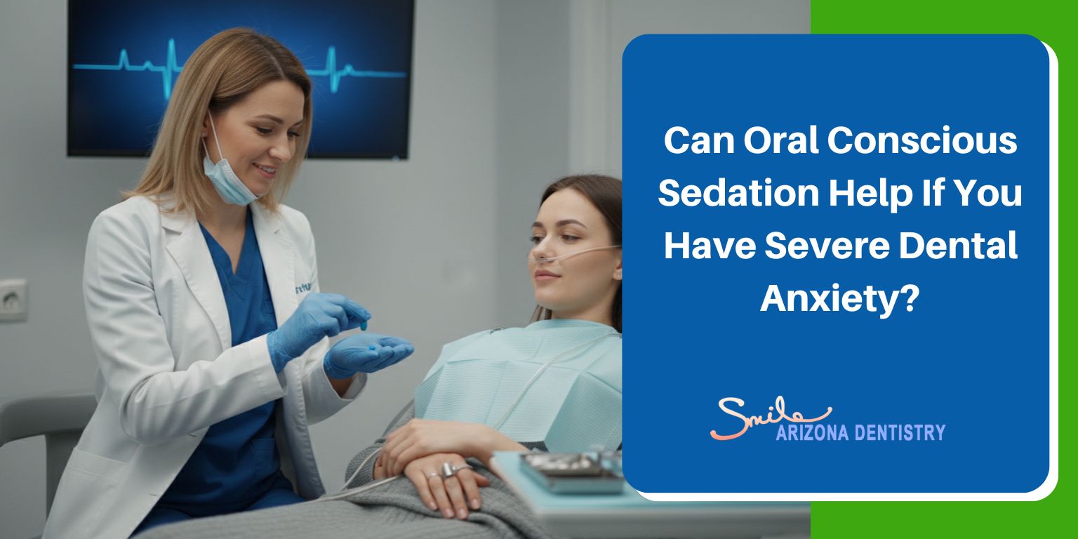 Can Oral Conscious Sedation Help If You Have Severe Dental Anxiety?