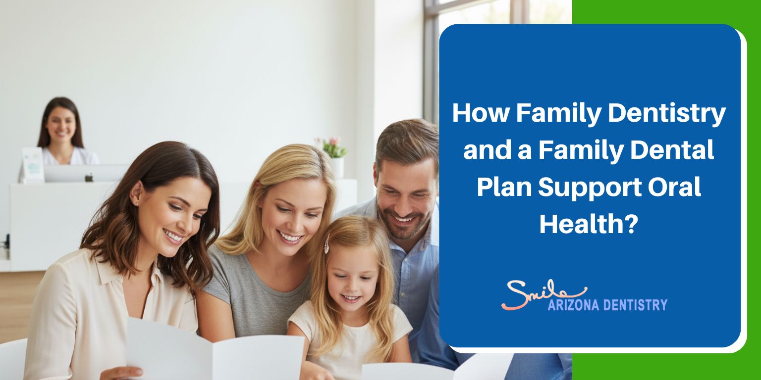 How Family Dentistry and a Family Dental Plan Support Oral Health?