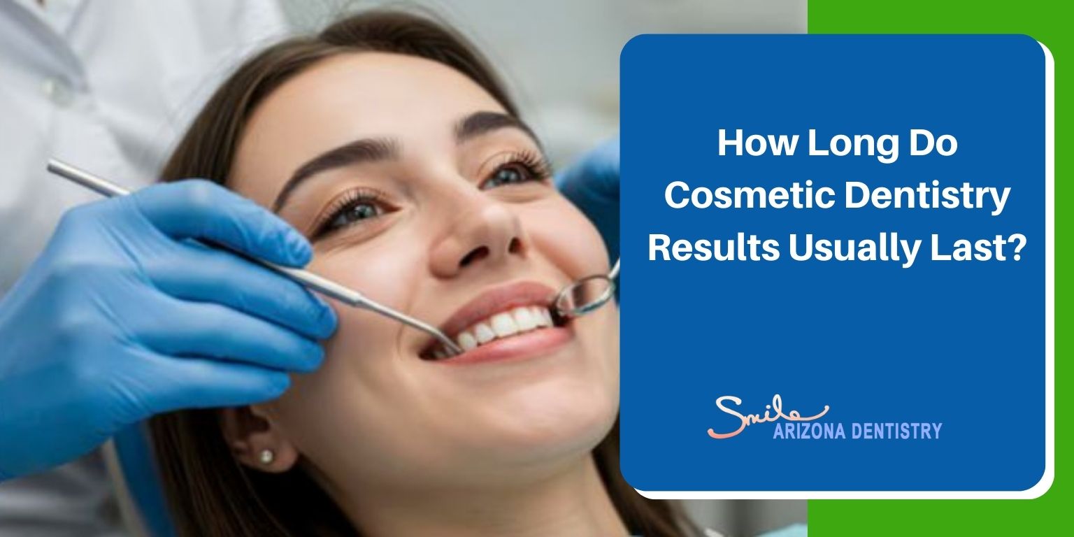 How Long Do Cosmetic Dentistry Results Usually Last?