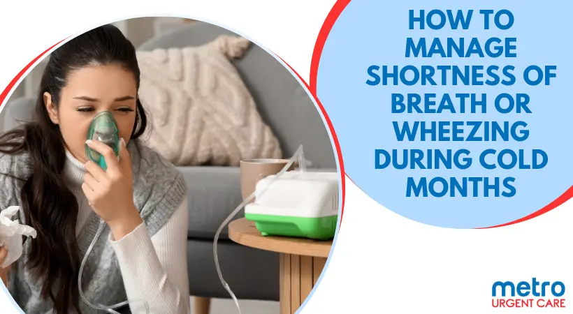 How to Manage Shortness of Breath or Wheezing During Cold Months