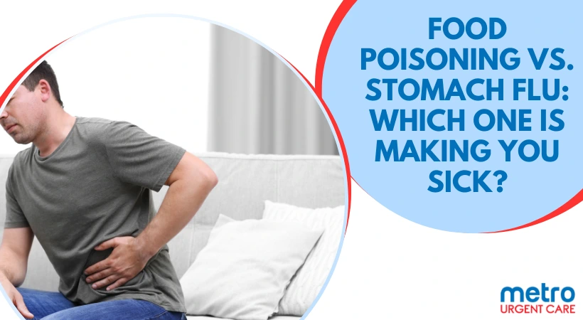 Food Poisoning vs. Stomach Flu: Which One Is Making You Sick?