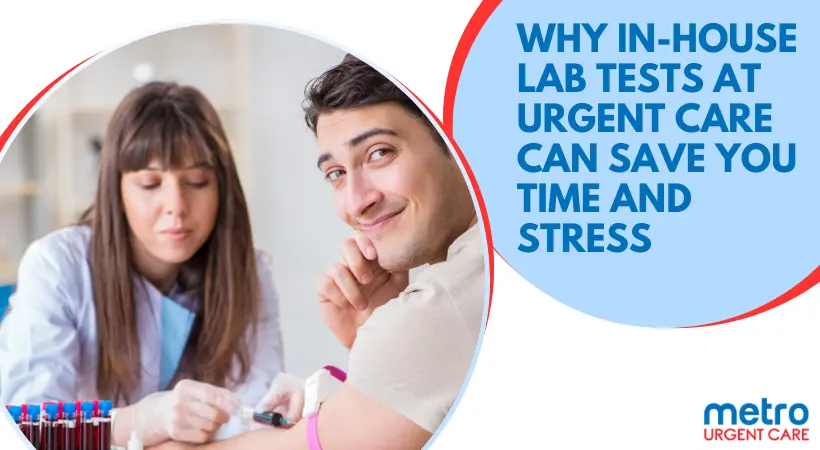 Why In-House Lab Tests at Urgent Care Can Save You Time and Stress