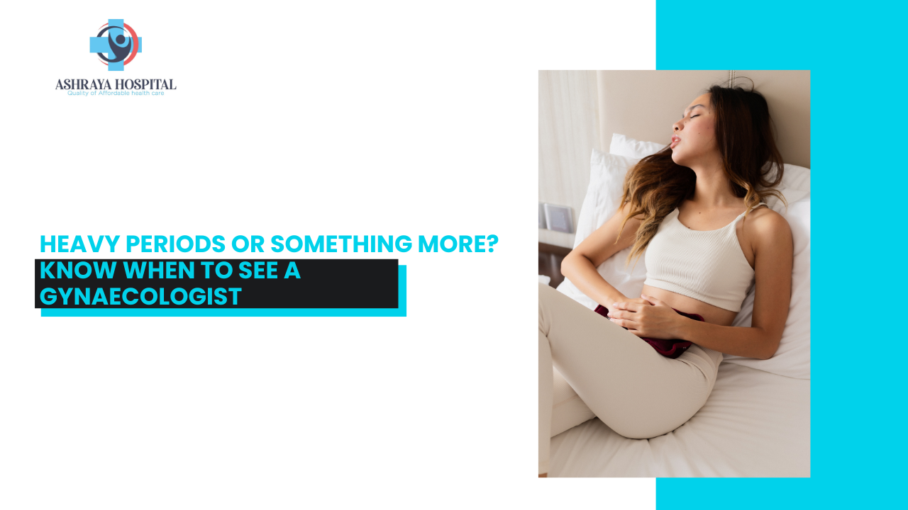 Heavy Periods or Something More? Know When to See a  Gynaecologist