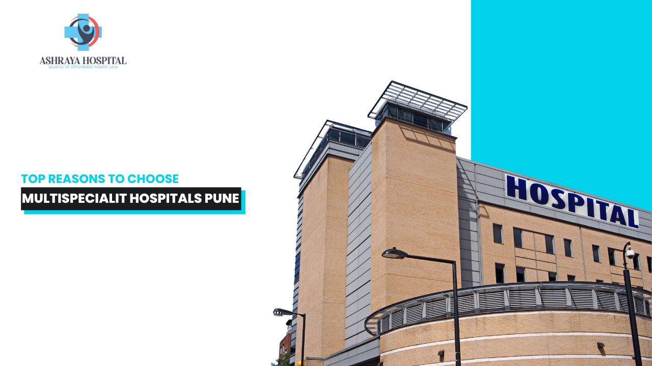 Why Choose a Multispeciality Hospital in Pune for Comprehensive Care?