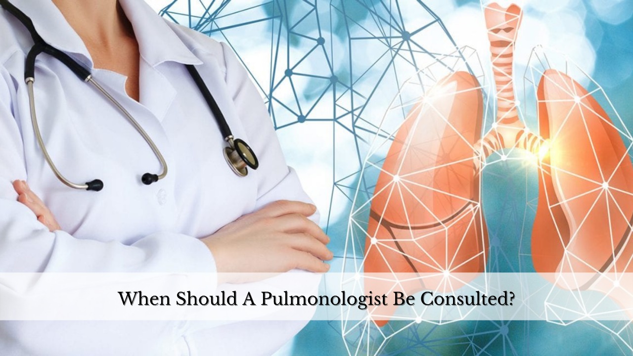 When Should A Pulmonologist Be Consulted?