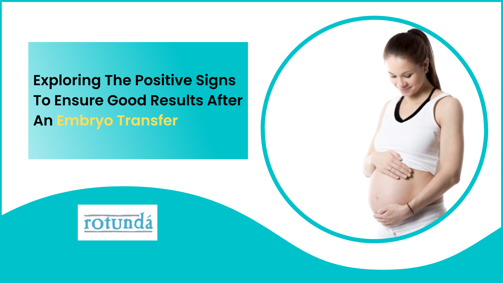 Exploring The Positive Signs To Ensure Good Results After An Embryo Transfer