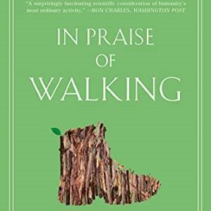 Looking for a Great Book? In Praise of Walking: A New Scientific Exploration