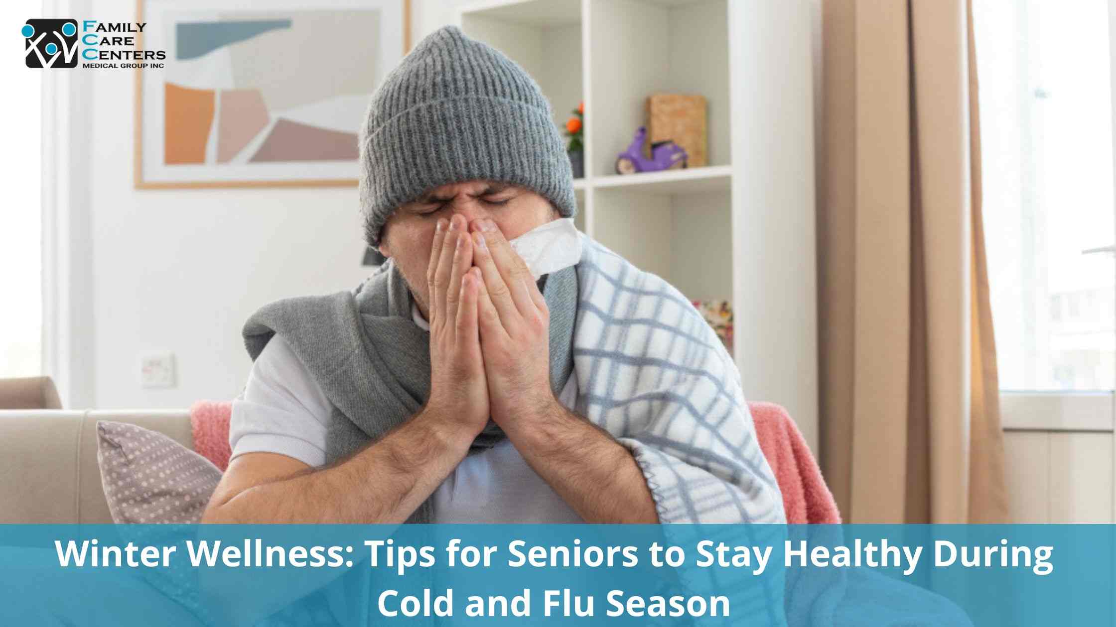 Winter Wellness: Tips for Seniors to Stay Healthy During Cold and Flu Season