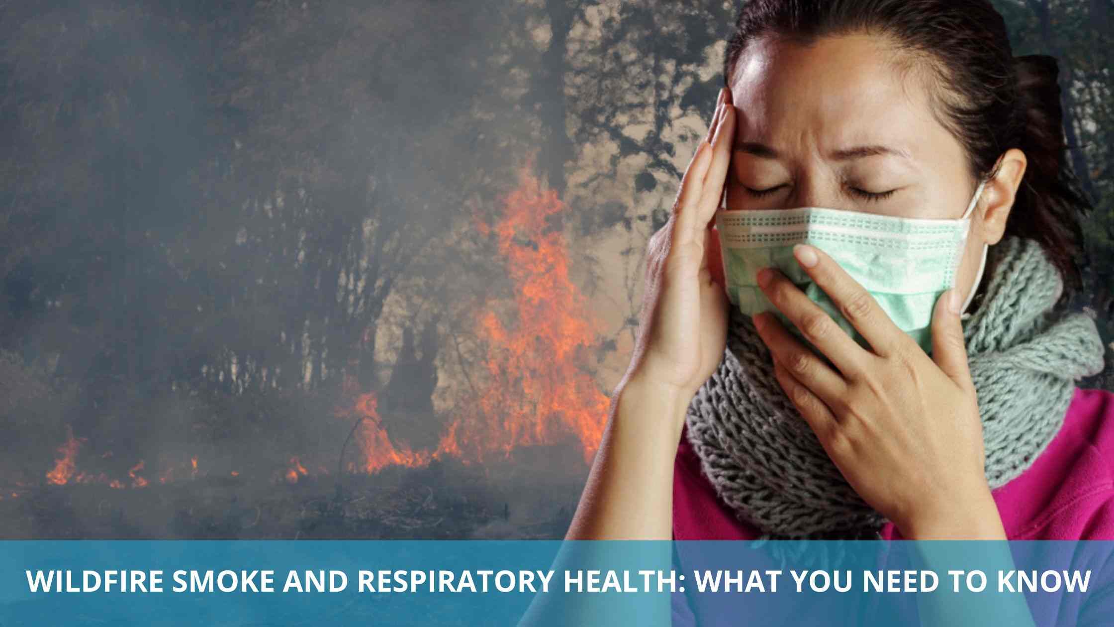 Wildfire Smoke and Respiratory Health: What You Need to Know