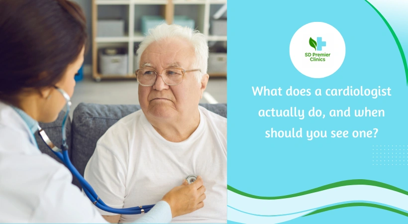 What does a cardiologist actually do, and when should you see one