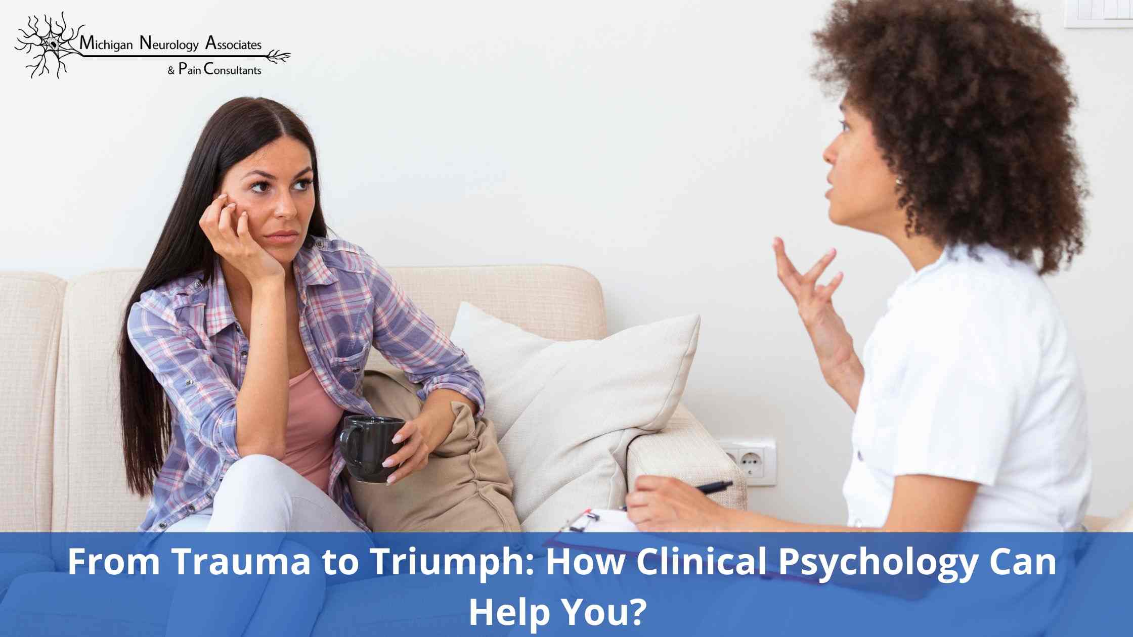 From Trauma to Triumph: How Clinical Psychology Can Help You? 