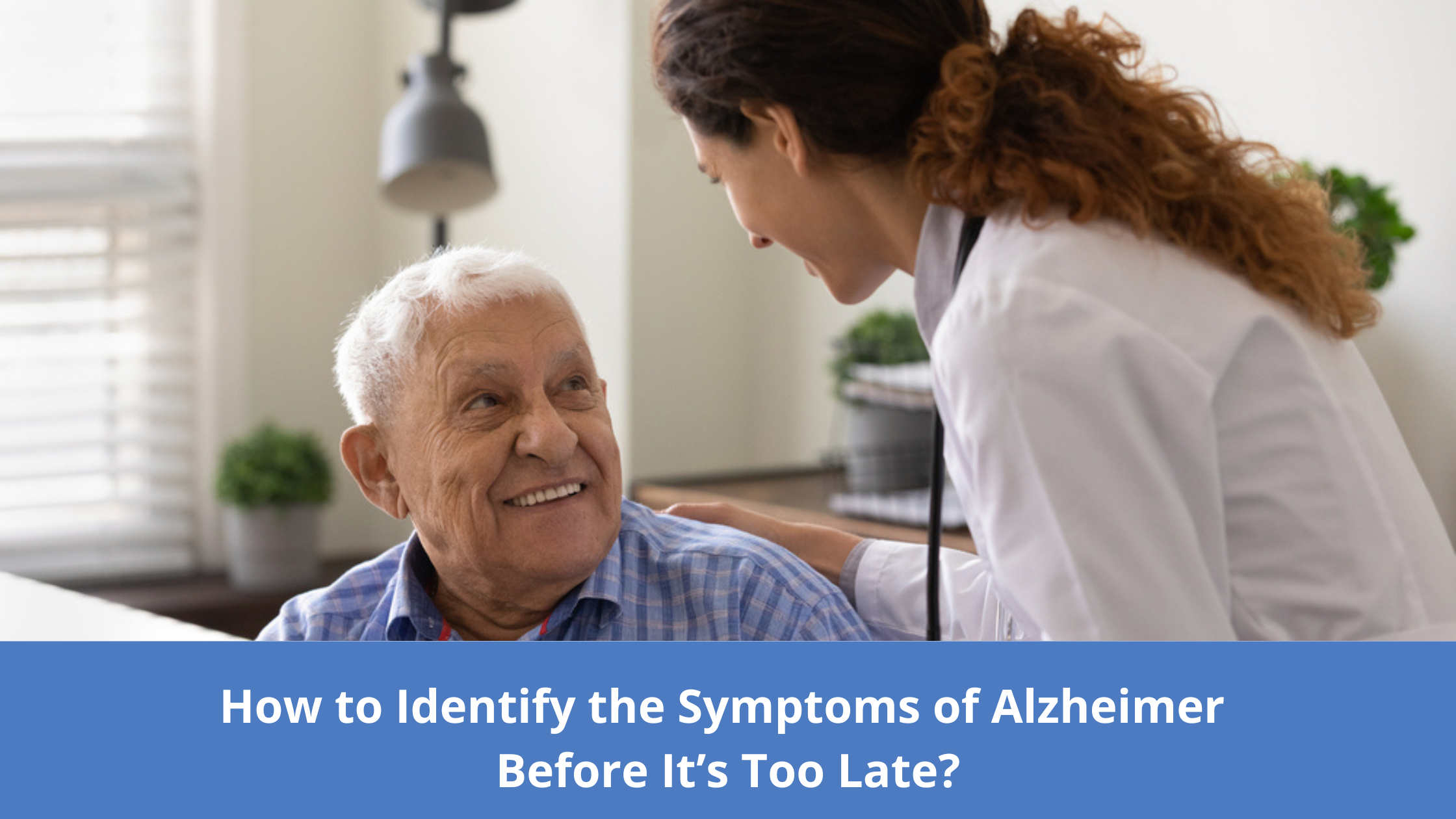 How to Identify the Symptoms of Alzheimer Before It’s Too Late?
