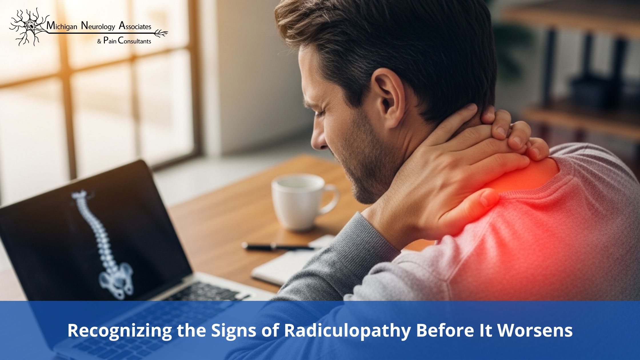 Recognizing the Signs of Radiculopathy Before It Worsens