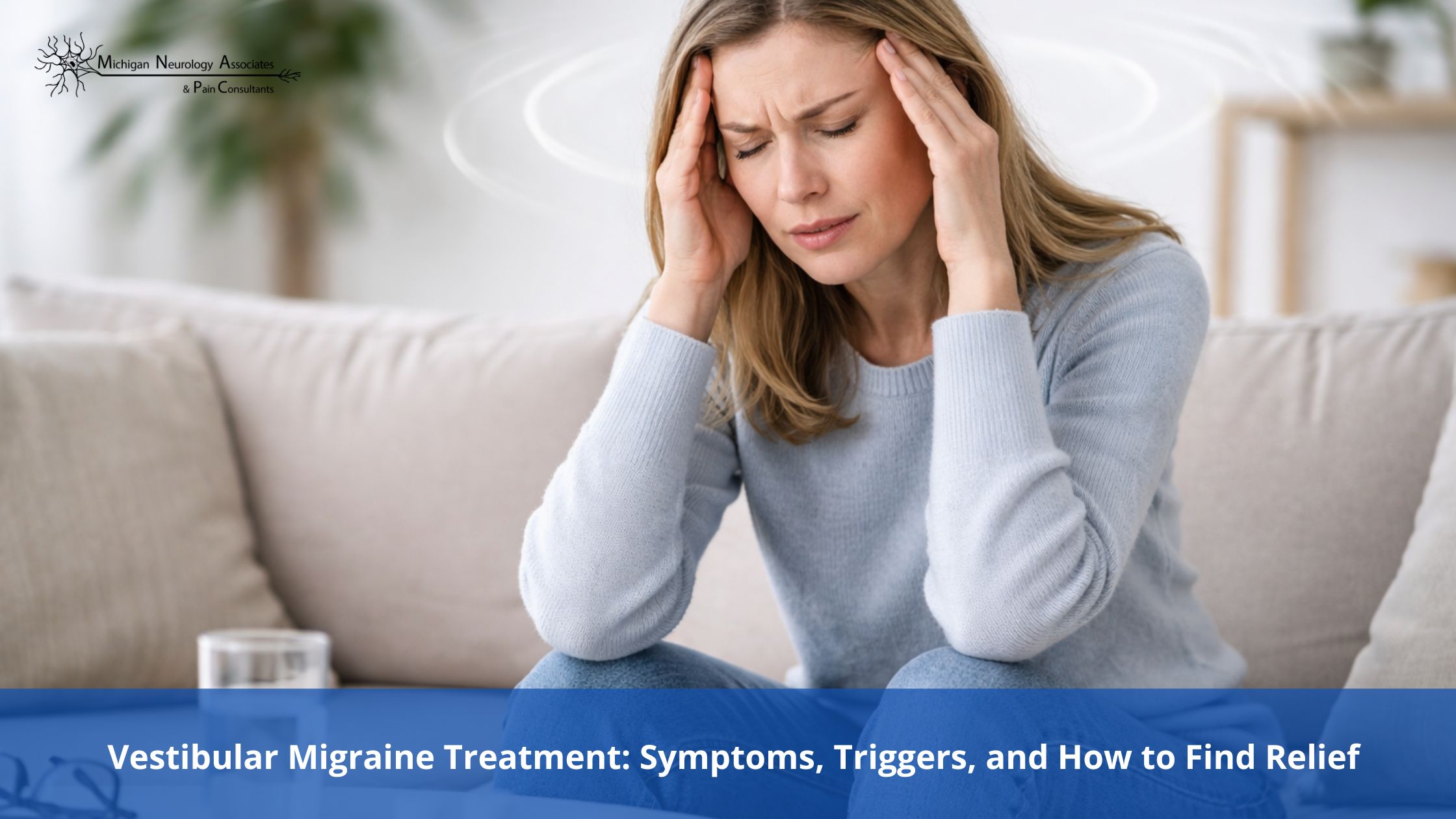 Vestibular Migraine Treatment: Symptoms, Triggers, and How to Find Relief