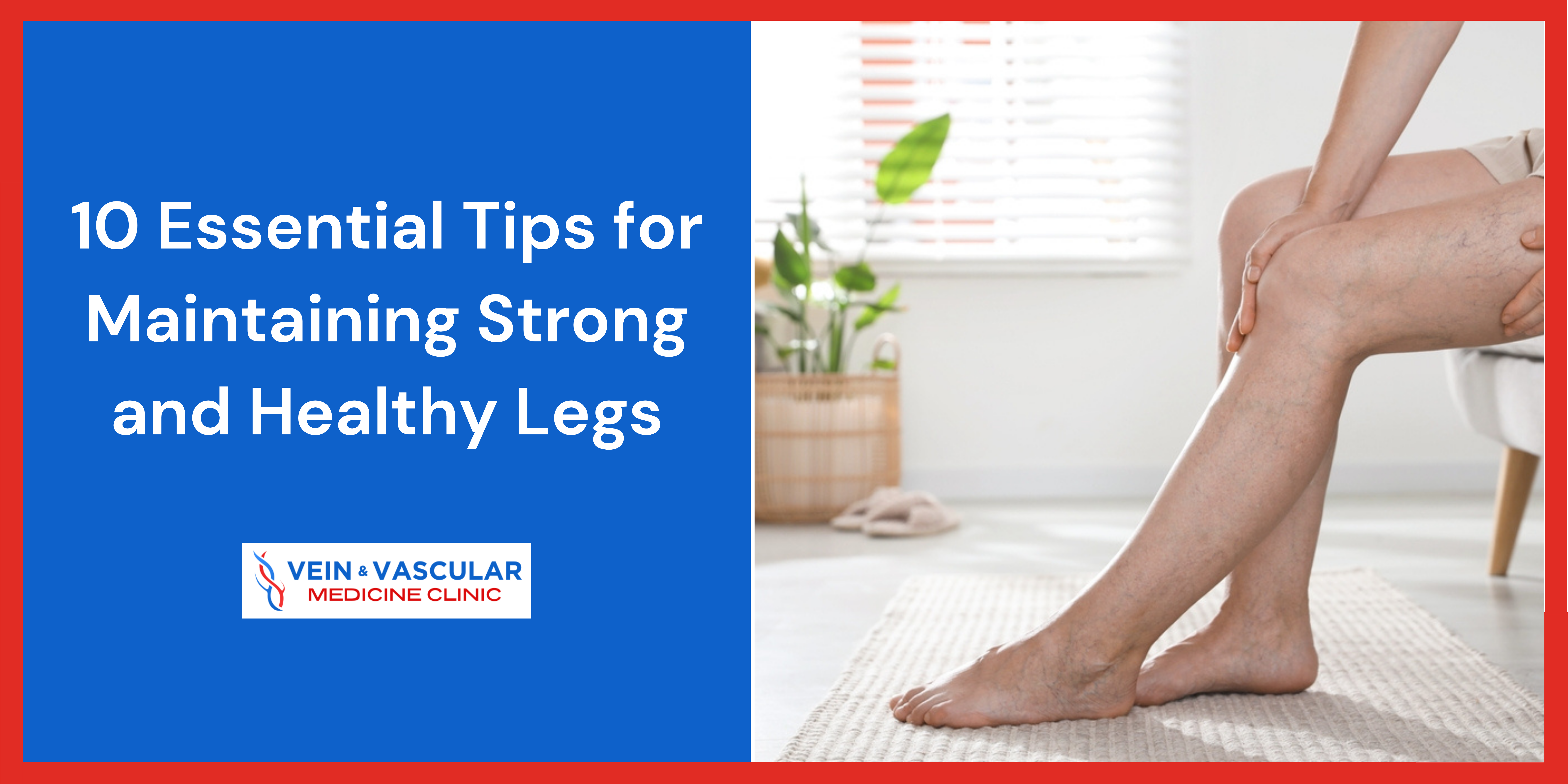 10 Essential Tips for Maintaining Strong and Healthy Legs